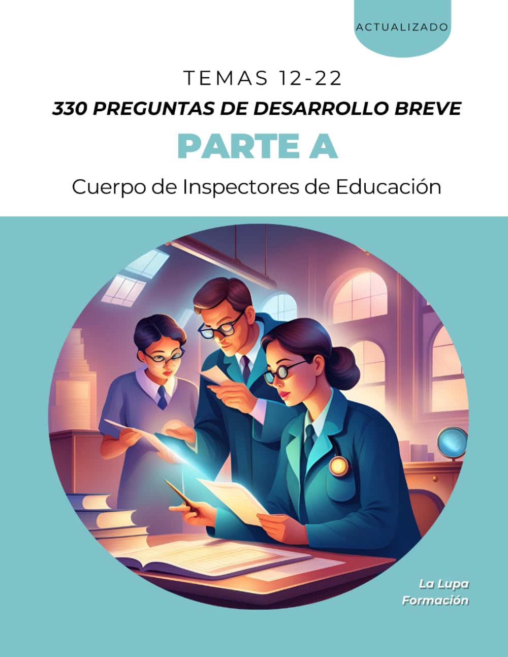 330 PREGUNTAS DE DESARROLLO BREVE: TEMAS 12 - 22 (La Lupa Formación)