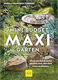 Mini-Budget – Maxi Garten: Wie du mit deinem Garten glücklich wirst, ohne dein Konto zu plündern (GU Gartengestaltung)