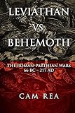 Leviathan vs. Behemoth: The Roman-Parthian Wars 66 BC-217 AD