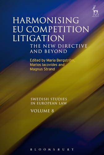 Harmonising EU Competition Litigation: The New Directive and Beyond (Swedish Studies in European Law)