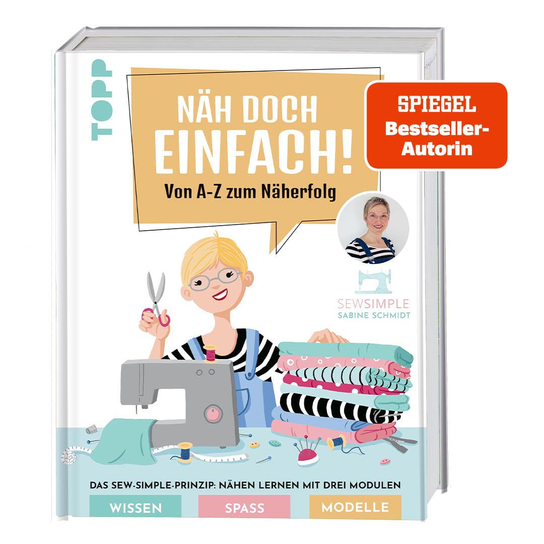 Näh doch einfach!: Von A-Z zum Näherfolg. Das Sew-Simple-Prinzip: Nähen lernen mit drei Modulen. Wissen, Spaß, Modelle