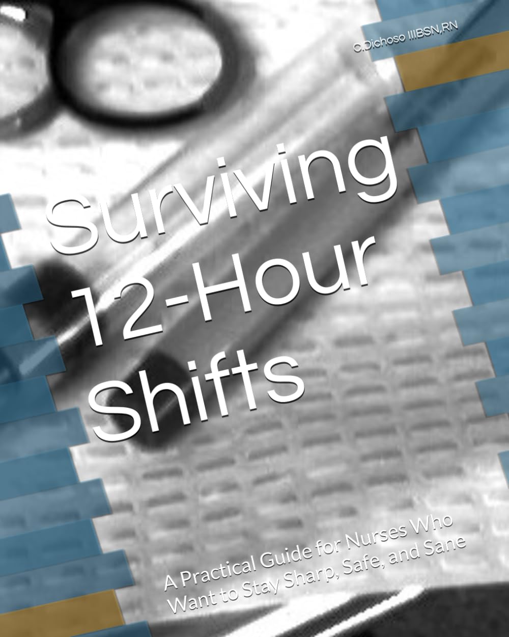 Surviving 12-Hour Shifts: A Practical Guide for Nurses Who Want to Stay Sharp, Safe, and Sane