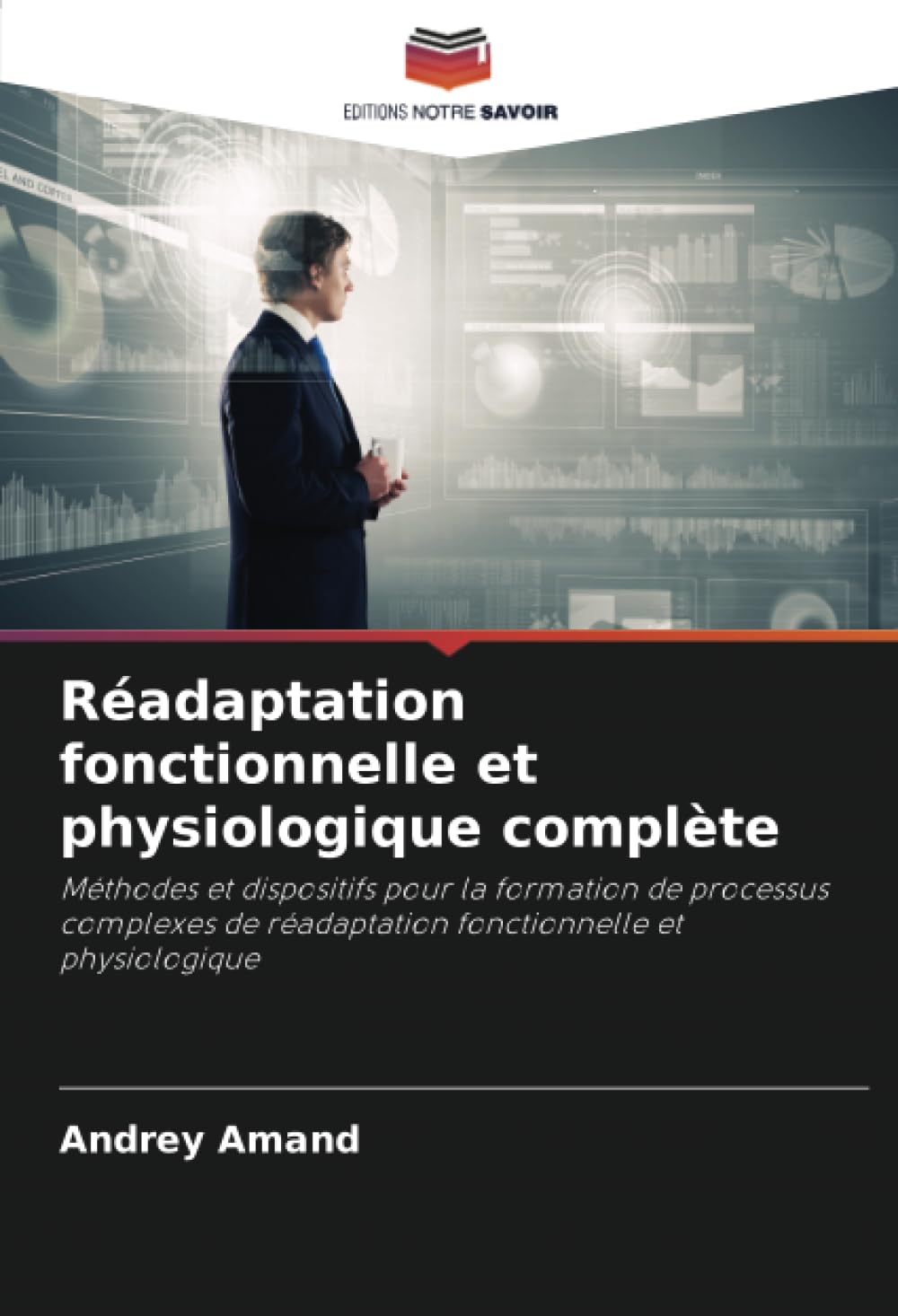 Réadaptation fonctionnelle et physiologique complète: Méthodes et dispositifs pour la formation de processus complexes de réadaptation fonctionnelle et physiologique (French Edition)