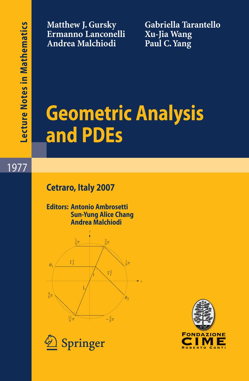 Geometric Analysis and PDEs: Lectures given at the C.I.M.E. Summer School held in Cetraro, Italy, June 11-16, 2007 (Lecture Notes in Mathematics Book 1977)