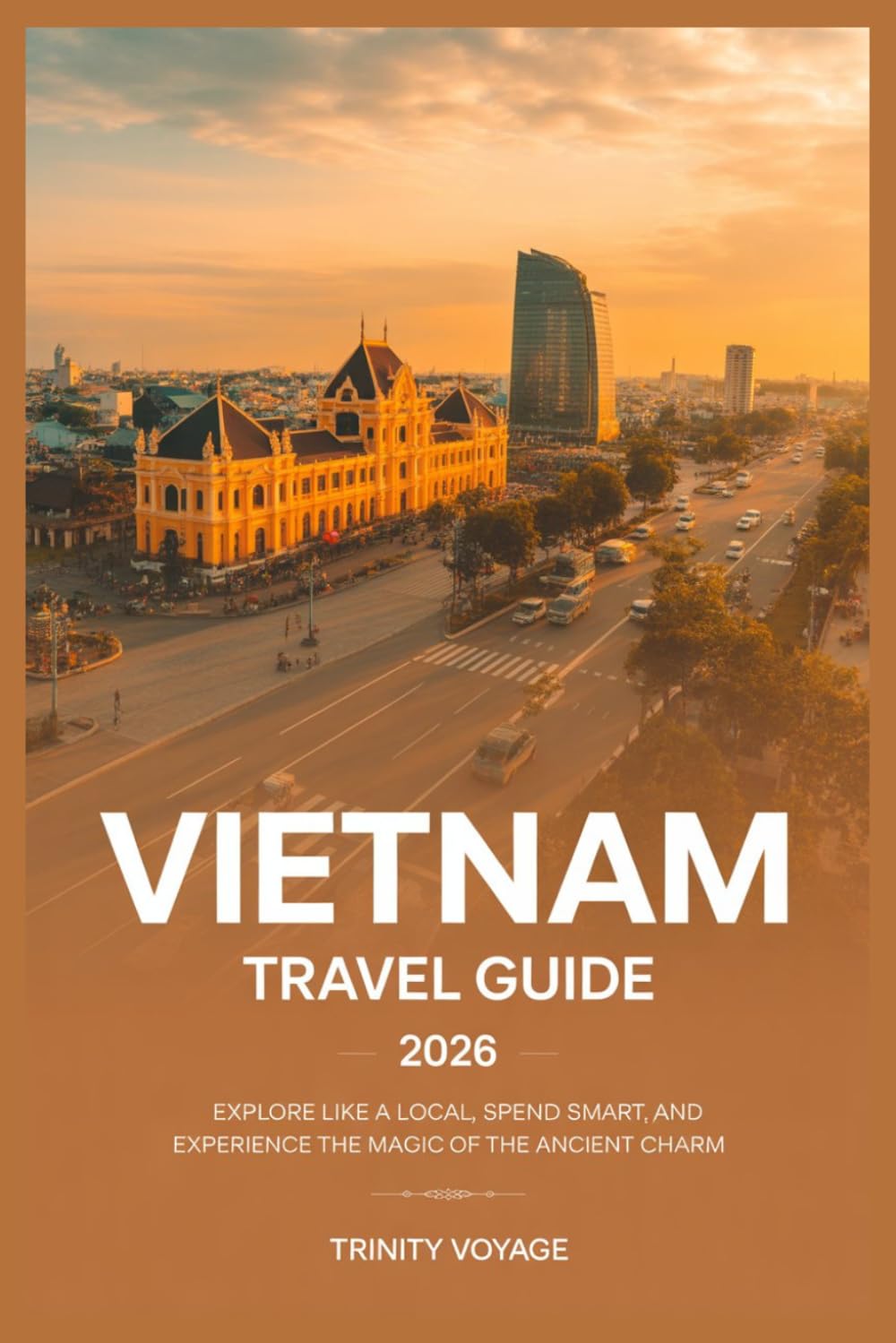 VIETNAM TRAVEL GUIDE 2026 (Smart Explorer Travel Guide)