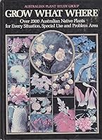 Grow what where: Over 2300 Australian native plants for every situation, special use, and problem area 0170057984 Book Cover