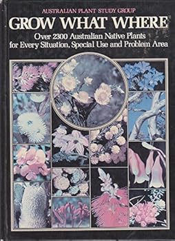 Hardcover Grow what where: Over 2300 Australian native plants for every situation, special use, and problem area Book