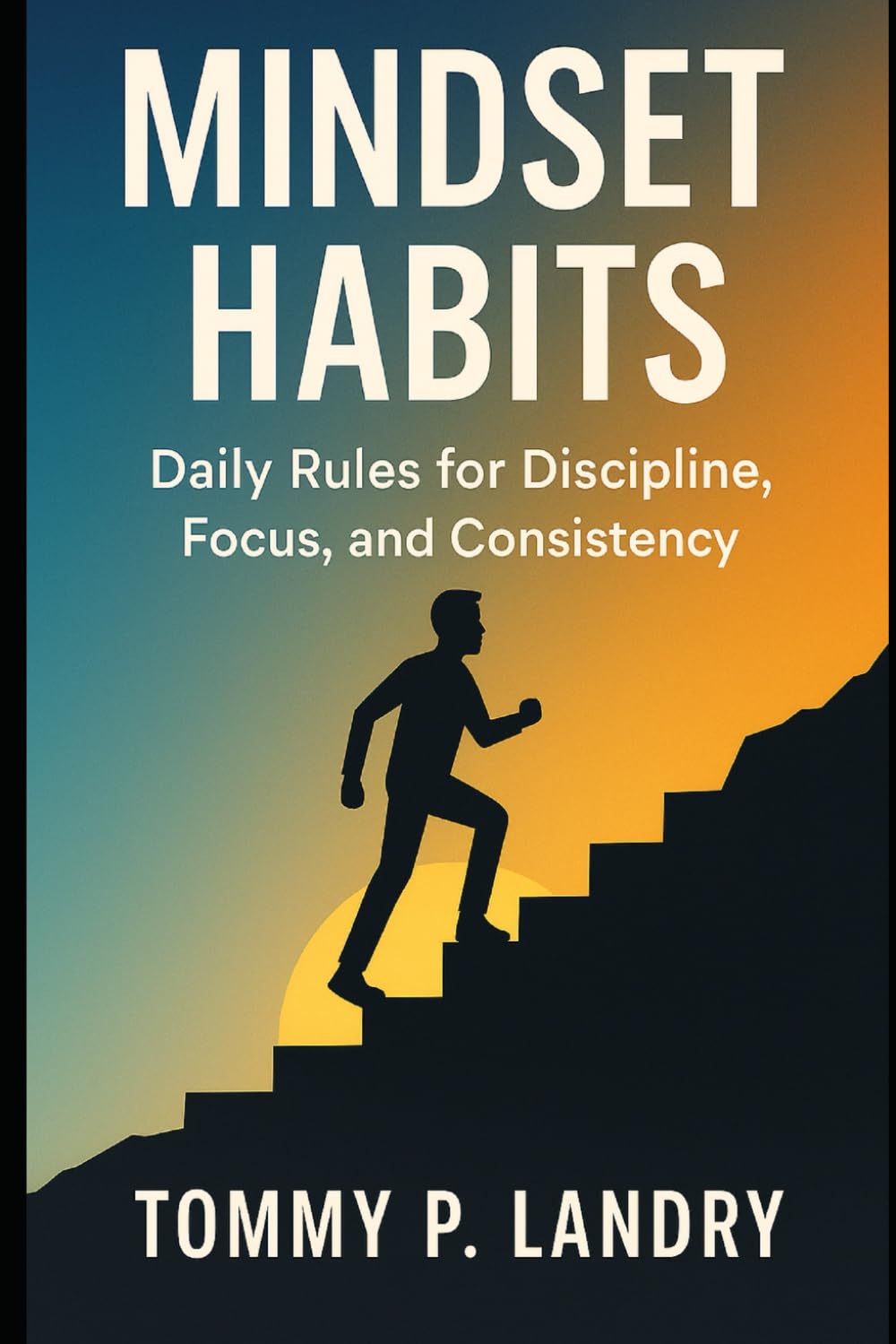 Mindset Habits: Daily Rules for Discipline, Focus, and Consistency