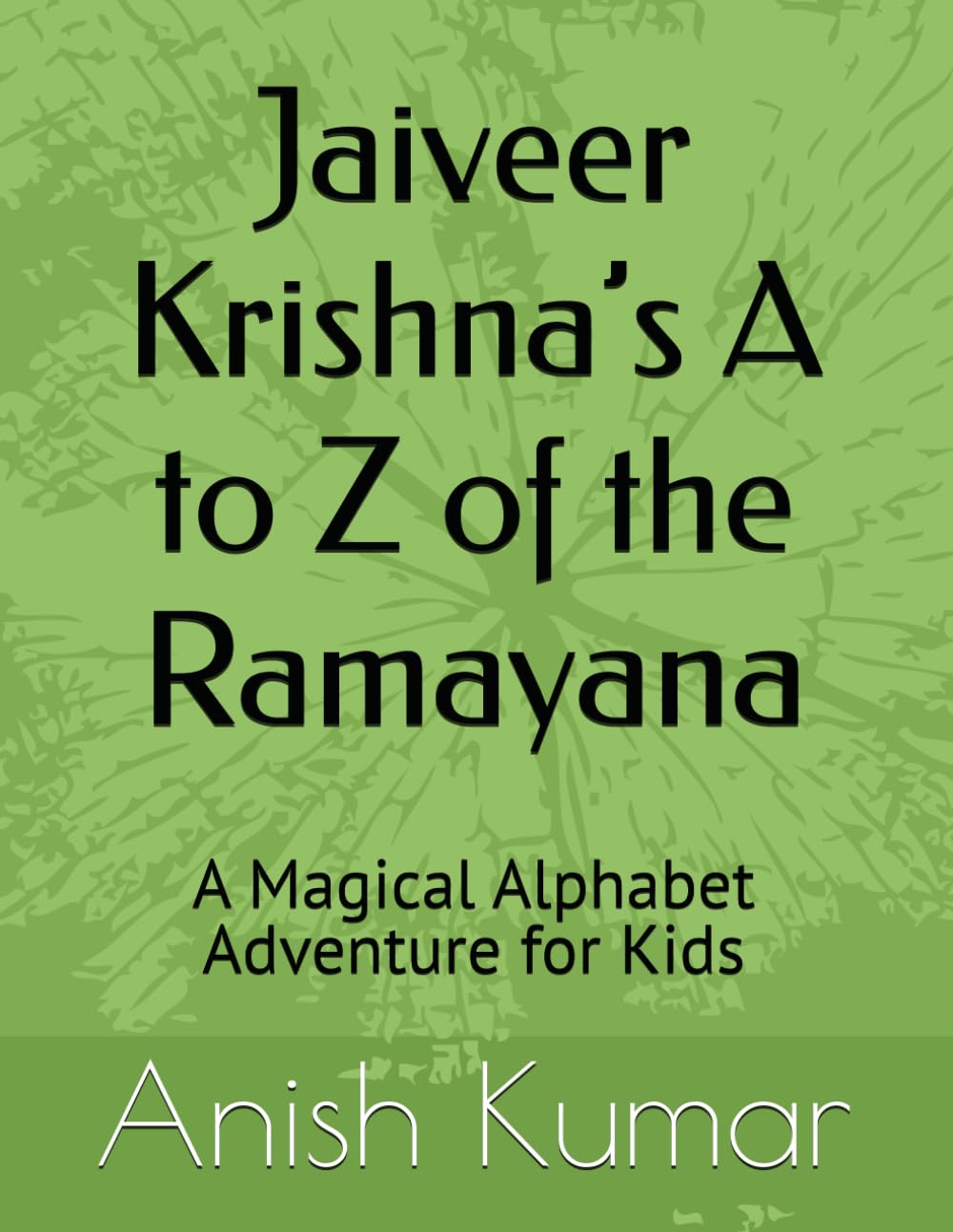 Jaiveer Krishna’s A to Z of the Ramayana: A Magical Alphabet Adventure for Kids
