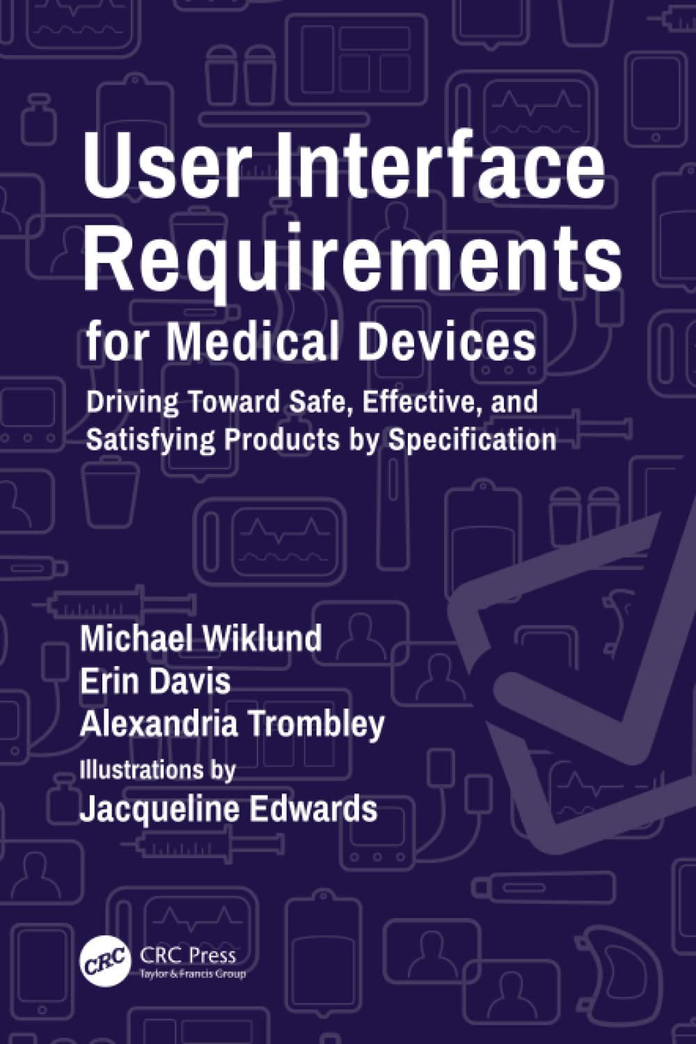 User Interface Requirements for Medical Devices: Driving Toward Safe, Effective, and Satisfying Products by Specification