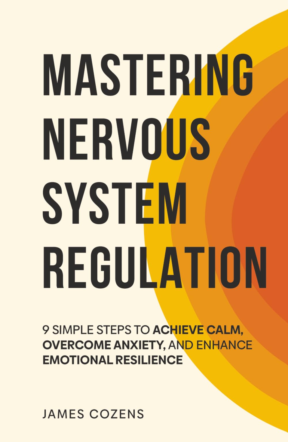 Mastering Nervous System Regulation: 9 Simple Steps to Achieve Calm, Overcome Anxiety, and Enhance Emotional Resilience