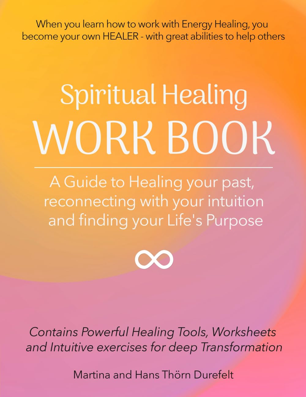 HEALING WORKBOOK: Heal your past, reconnect with your intuition and find your Soul Mission on Earth (Your Success with the Self-Healing book series)