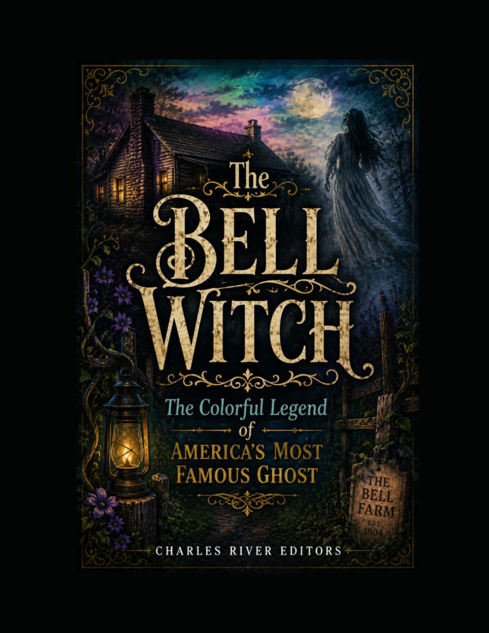 The Bell Witch: The Colorful Legend of America’s Most Famous Ghost