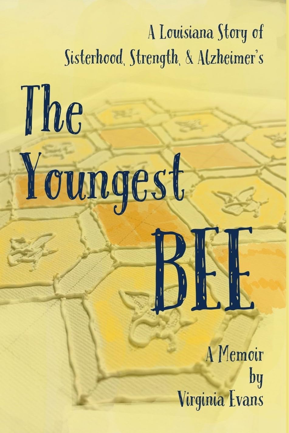 The Youngest Bee: A Louisiana Story of Sisterhood, Strength, and Alzheimer's (A Memoir)