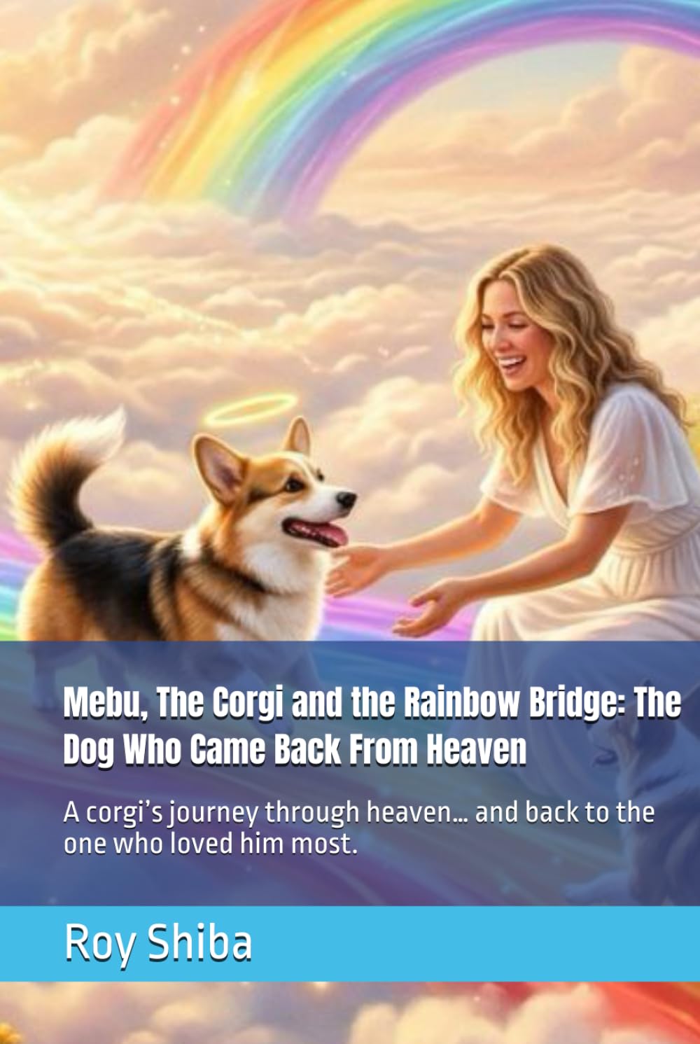 Mebu, The Corgi and the Rainbow Bridge: The Dog Who Came Back From Heaven: A corgi’s journey through heaven… and back to the one who loved him most. (The Corgi Adventure Club)
