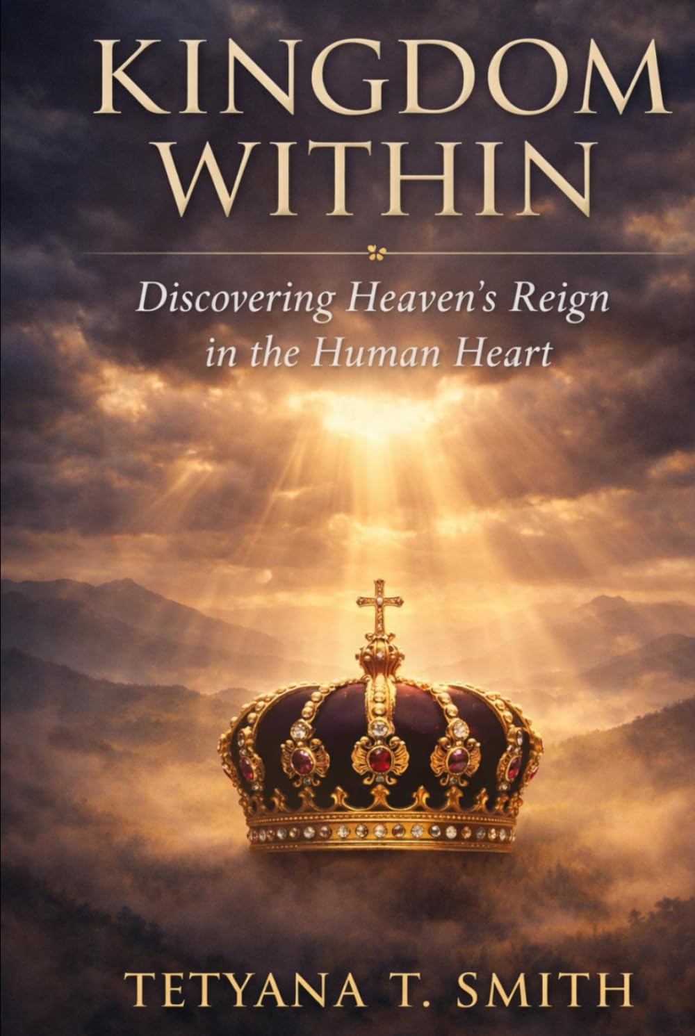 KINGDOM WITHIN: Discovering Heaven's Reign in the Human Heart