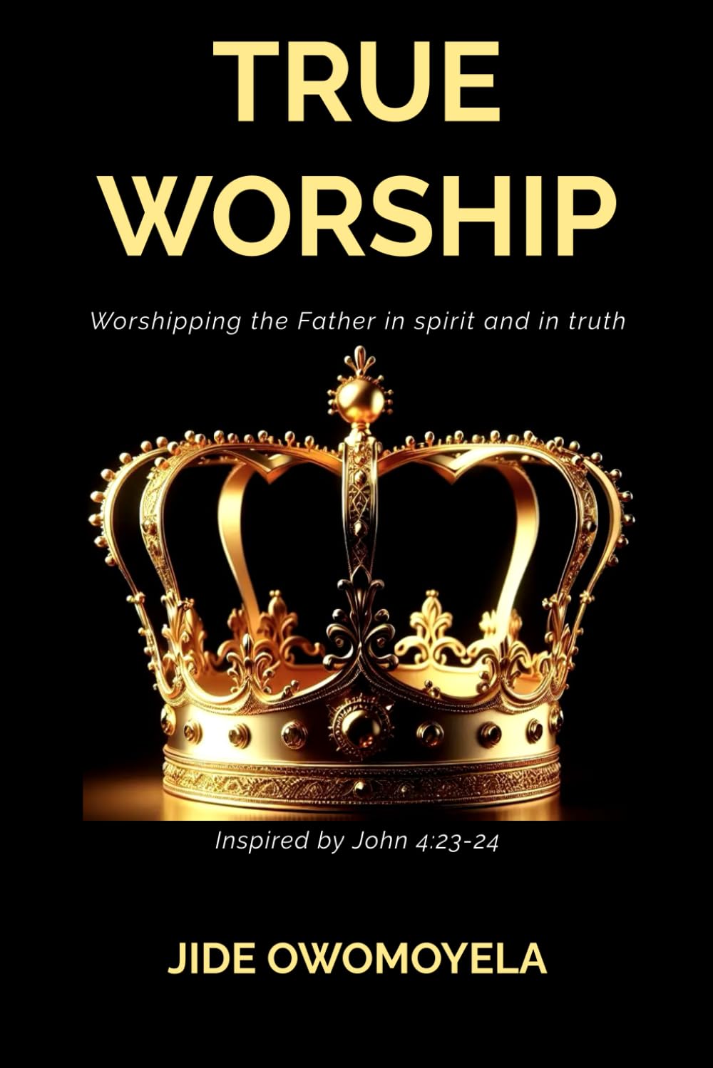 True Worship: Worshipping the Father in spirit and in truth