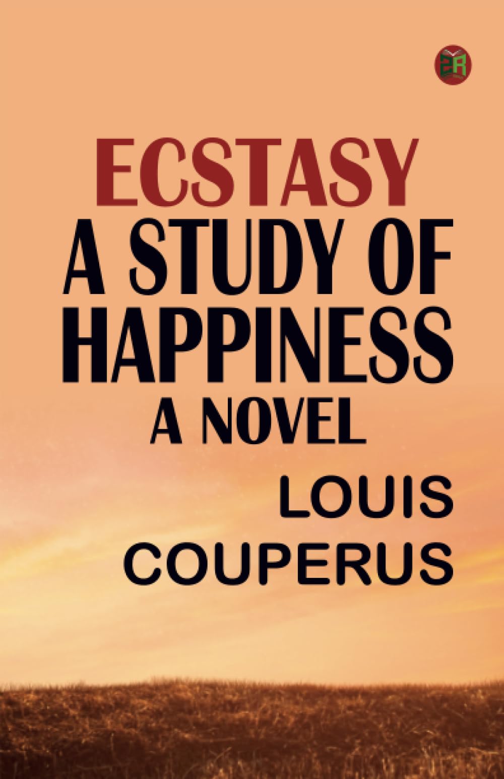 Ecstasy, A Study of Happiness: A Novel