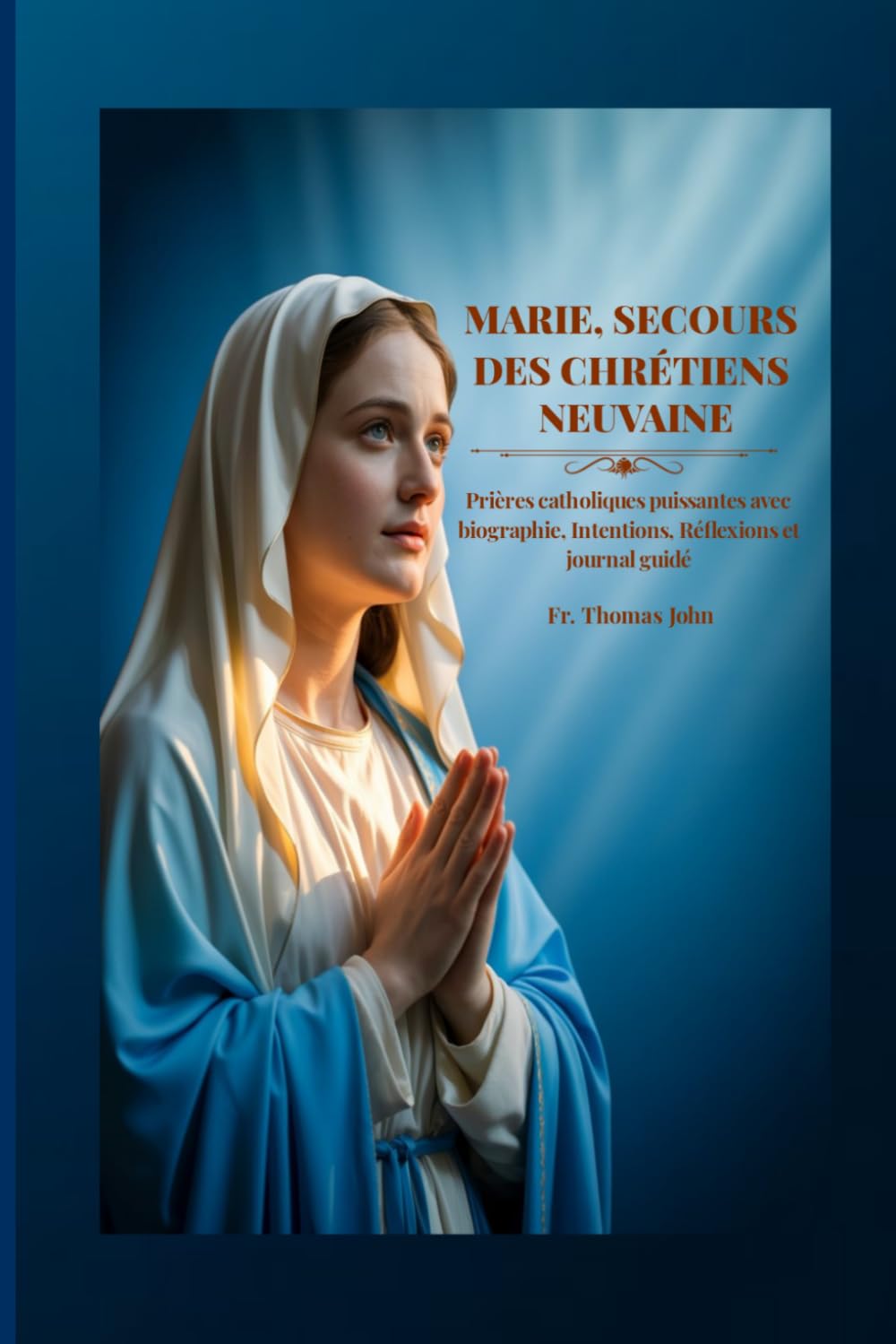 MARIE, SECOURS DES CHRÉTIENS NEUVAINE: Prières catholiques puissantes avec biographie, Intentions, Réflexions et journal guidé