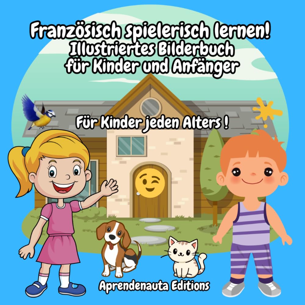 Französisch spielerisch lernen! Illustriertes Bilderbuch für Kinder und Anfänger: Für Kinder jeden Alters !
