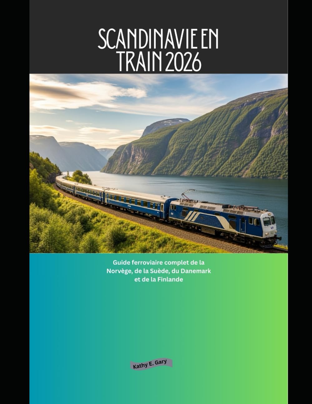 Scandinavie en train 2026: Guide ferroviaire complet de la Norvège, de la Suède, du Danemark et de la Finlande: 22 (Explore the World by Train in 2026)