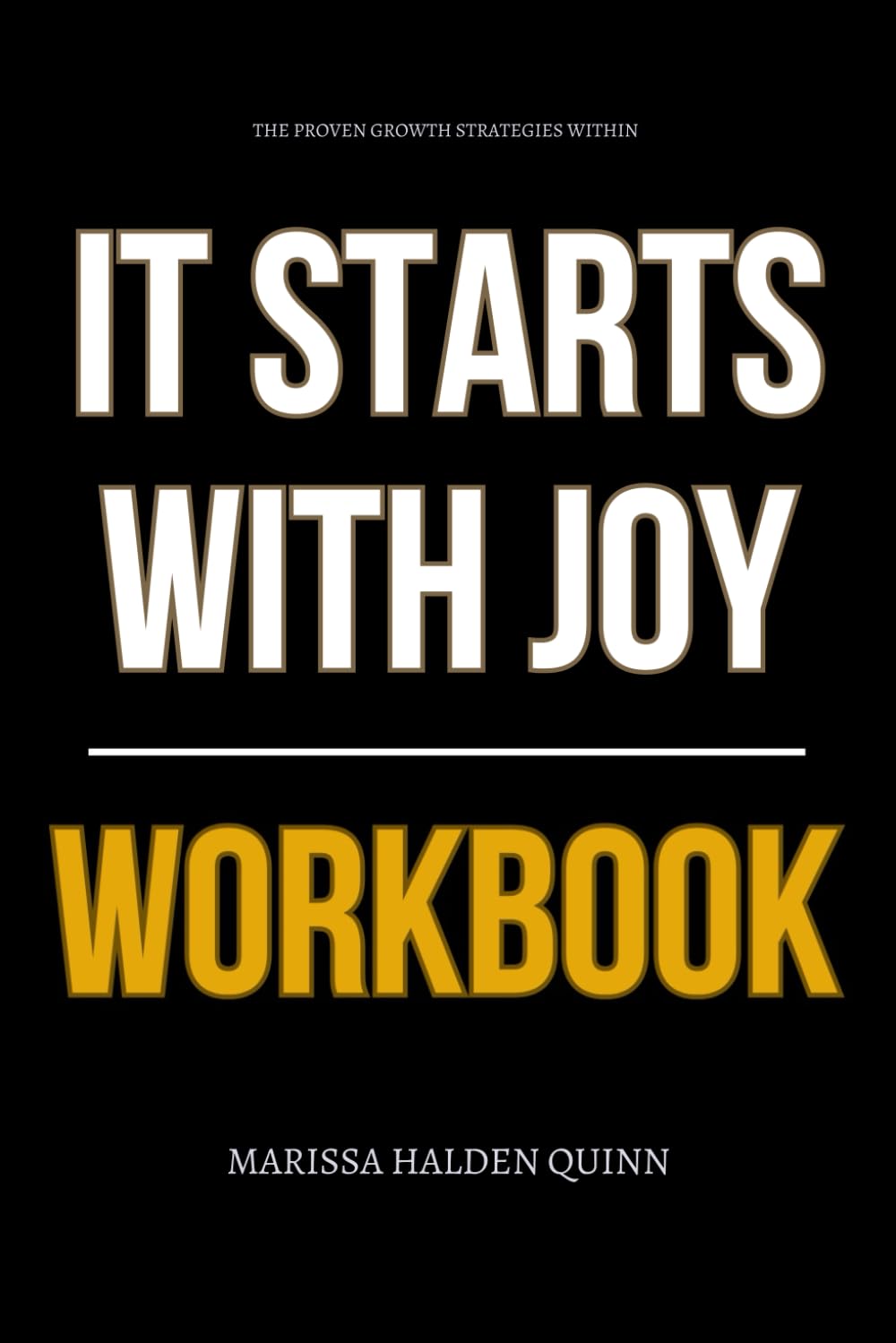 The Proven Growth Strategies Within It Starts with Joy Workbook: How to Execute Sheryl Whitaker’s JoyShift Method to Reclaim Alignment, Reset Burnout, and Lead with Daily Human Power