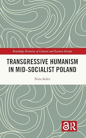 Transgressive Humanism in Mid-Socialist Poland (Routledge Histories of Central and Eastern Europe) book cover