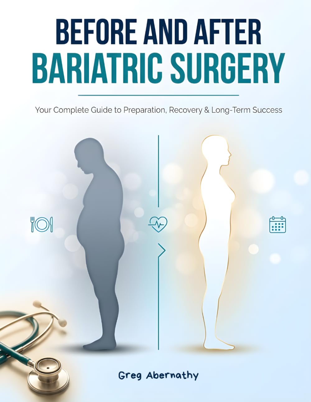 Before and After Bariatric Surgery: The Complete Pre-Op & Post-Op Nutrition Guide with Soft Food Recipes, Meal Plans & Tips for Gastric Sleeve, Bypass & Band Patients
