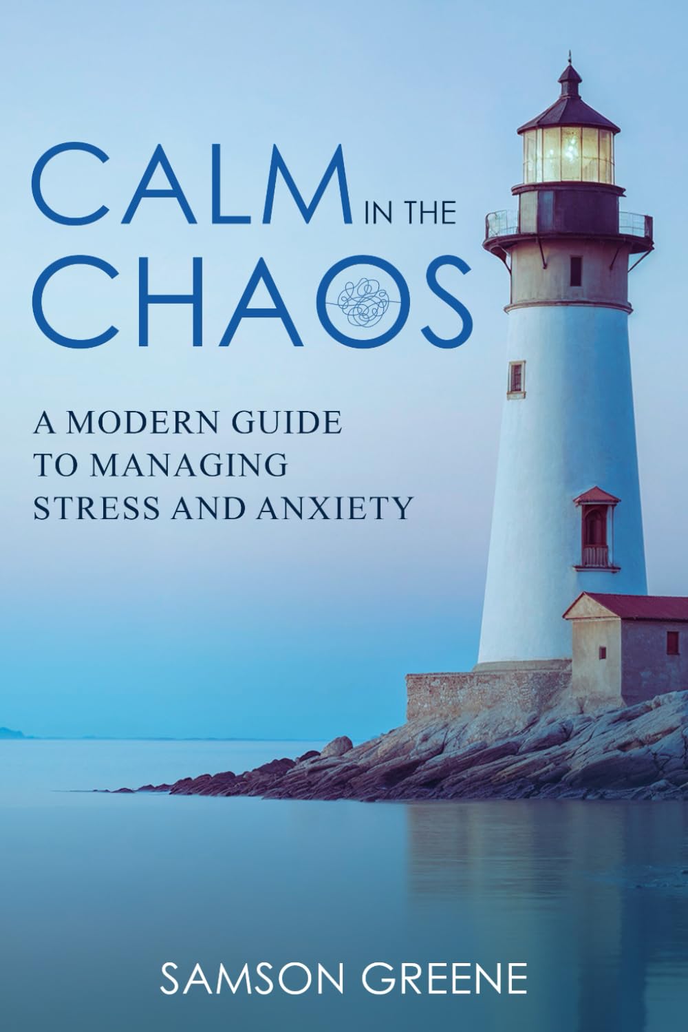 Calm in the Chaos: A Modern Guide To Managing Stress And Anxiety (The Silent Struggles series)