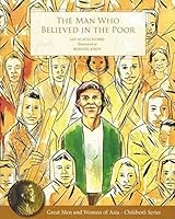 THE MAN WHO BELIEVED IN THE POOR (GREAT MEN AND WOMEN OF ASIA - CHILDREN'S SERIES) 9715695914 Book Cover
