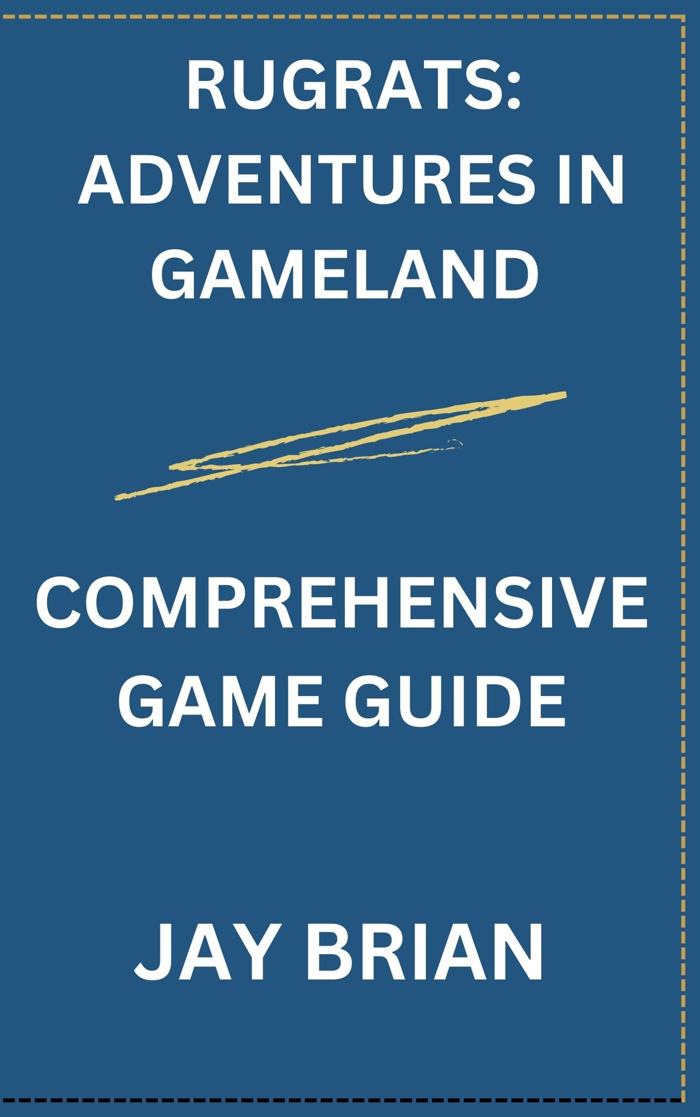 RUGRATS: ADVENTURES IN GAMELAND : COMPREHENSIVE GAME GUIDE