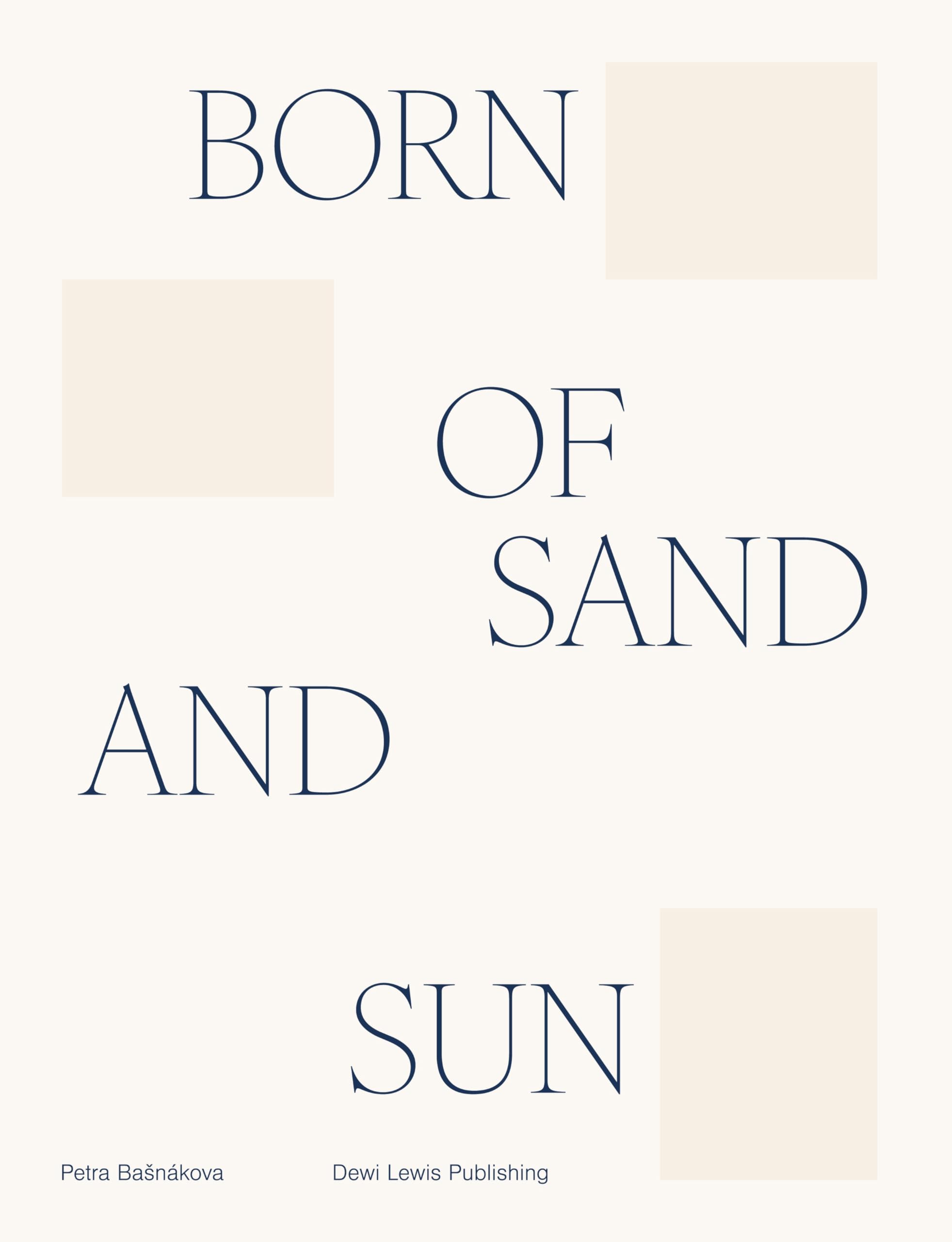 Born of sand and sun by Petra Basnakova HARDBACK 9781911306986