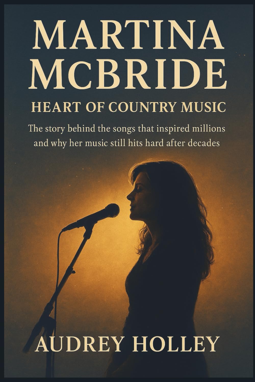 MARTINA MCBRIDE: Heart of Country Music: The story behind the songs that inspired millions and why her music still hits hard after decades