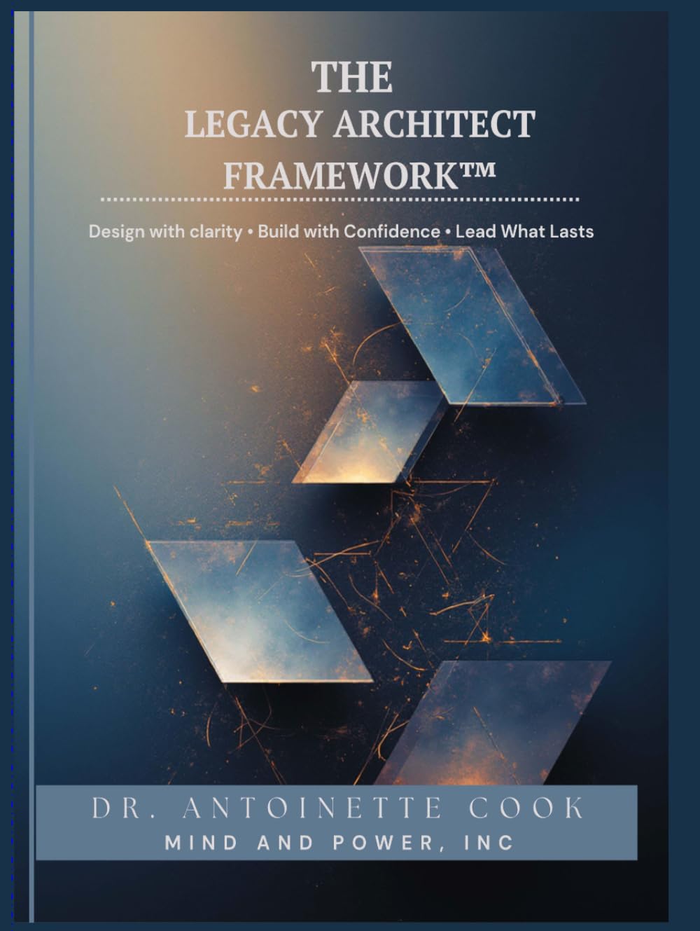 The Legacy Architect Framework: Design with Clarity · Build with Confidence · Lead What Lasts