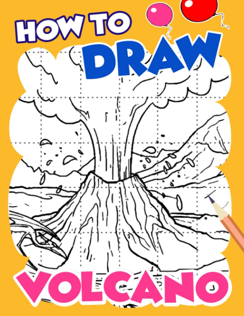 How To Draw Volcano: Learn to Draw Step by Step 30 Creatures Pages | For Birthday, Christmas Gifts or Any Occasion for Relaxation