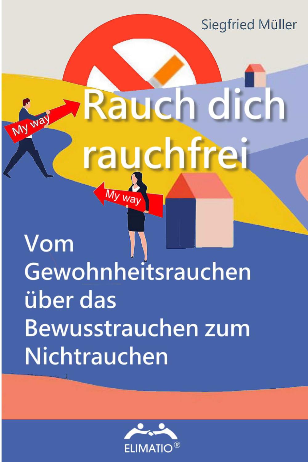 Nichtraucher werden - Rauch dich rauchfrei: Vom Gewohnheitsrauchen über das Bewusstrauchen zum Nichtrauchen (Ratgeber die wirken)