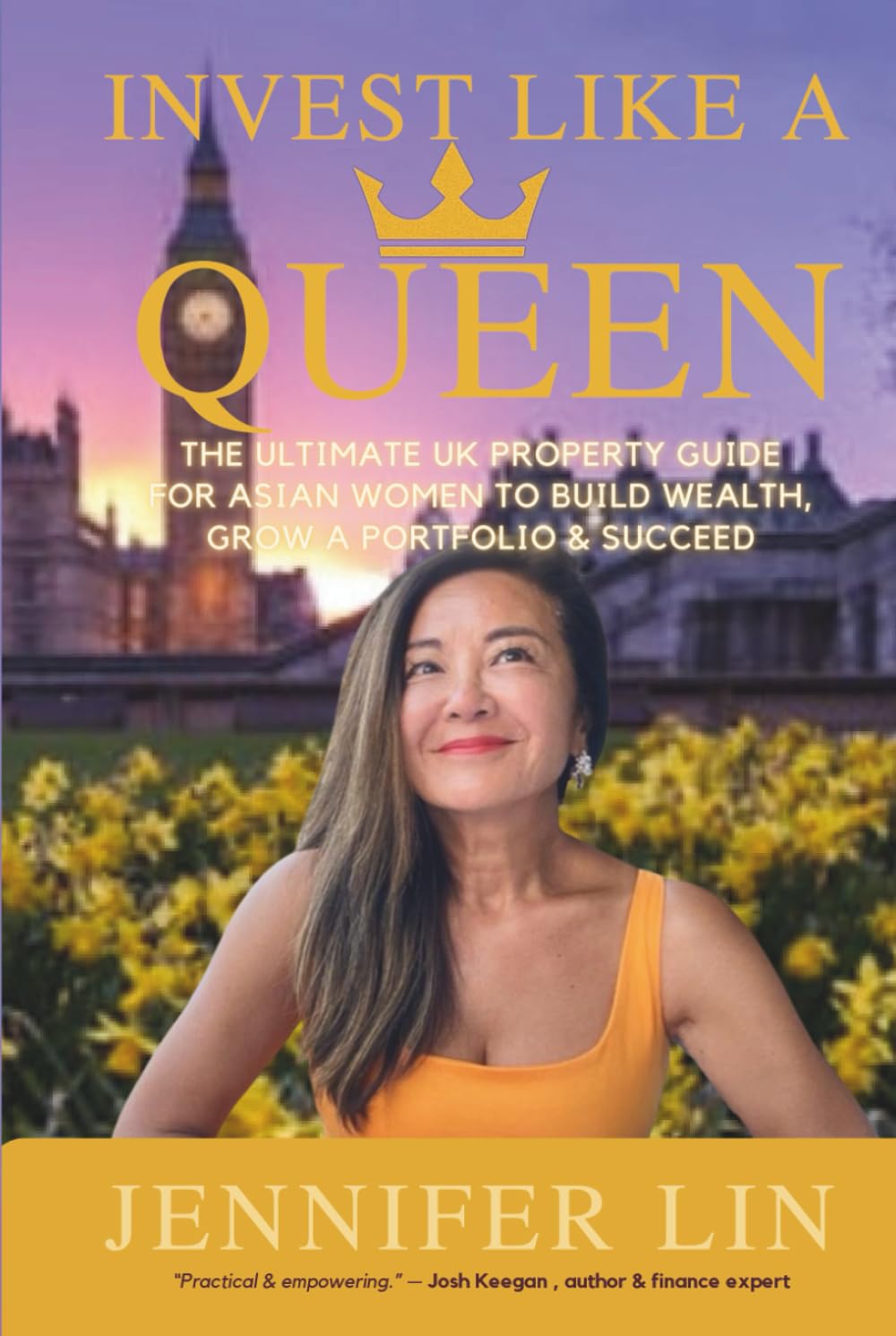 Invest Like A Queen: The Ultimate UK Property Guide for Asian Women to Build Wealth, Grow a Portfolio & Succeed