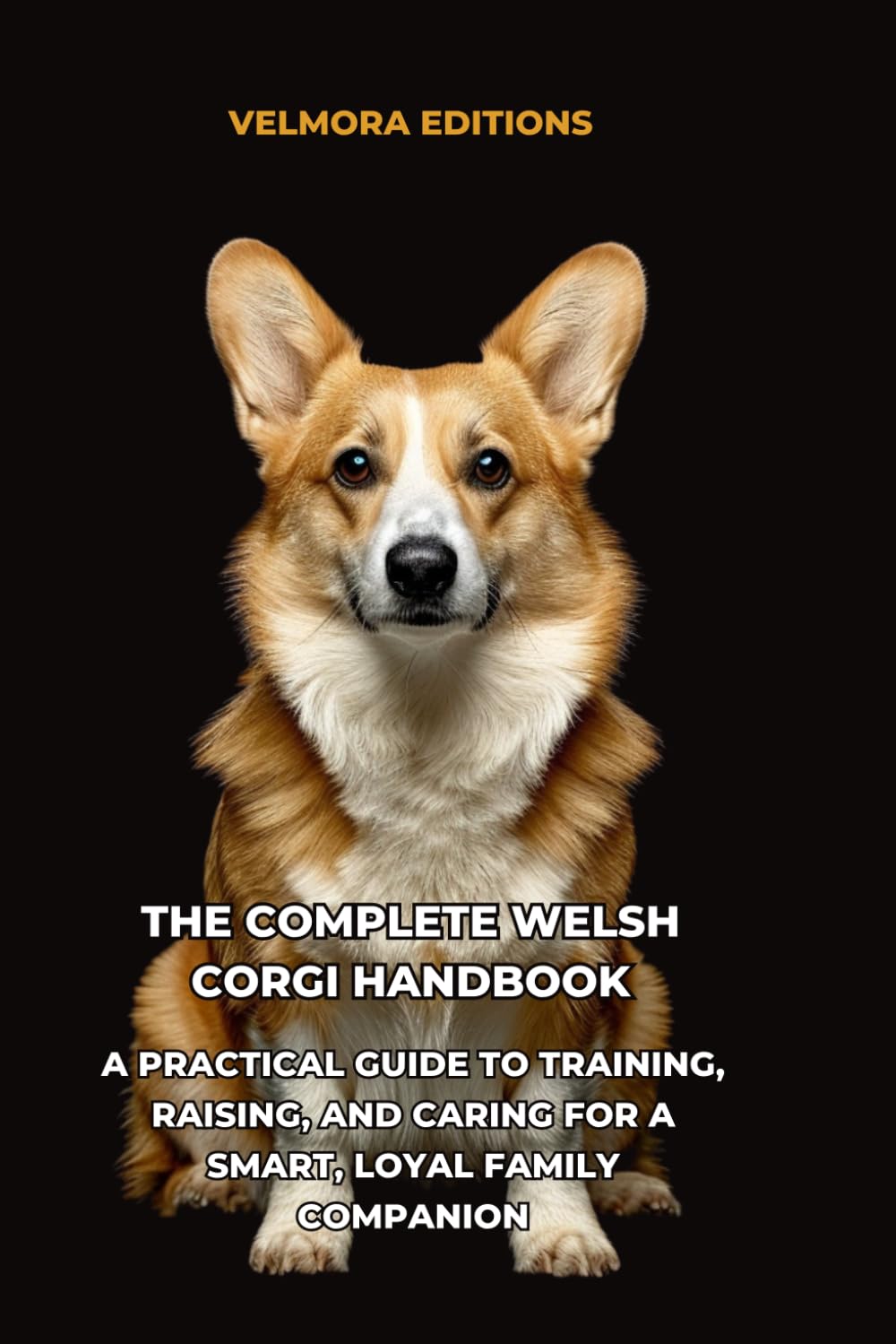 The Complete Welsh Corgi Handbook: A Practical Guide to Training, Raising, and Caring for a Smart, Loyal Family Companion