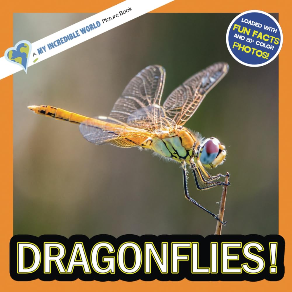 Dragonflies!: A My Incredible World Picture Book for Children (My Incredible World: Nature and Animal Picture Books for Children)