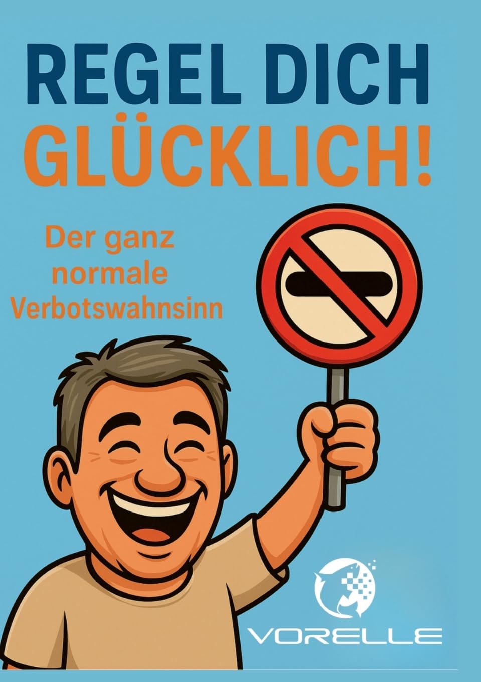 Regel dich glücklich: Der ganz normale Verbotswahnsinn