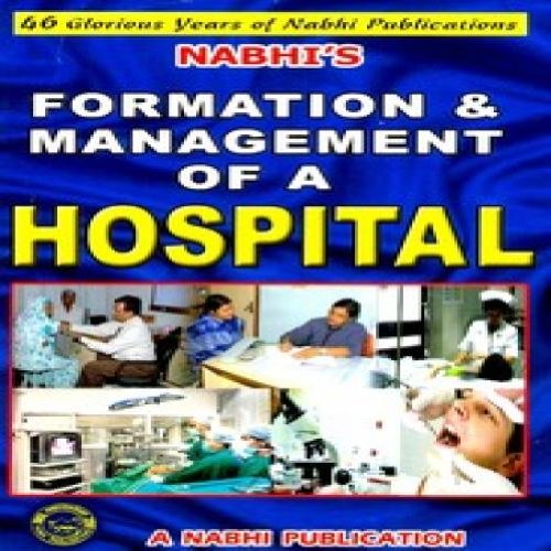 Formation & Management of a Hospital – A Complete Guide to Setting up and Running a Health Care Organisation (Hospital, Nursing Home, Clinic etc.) Formation & Management of a Hospital – A Complete Guide to Setting up and Running a Health Care Organisation (Hospital, Nursing Home, Clinic etc.)