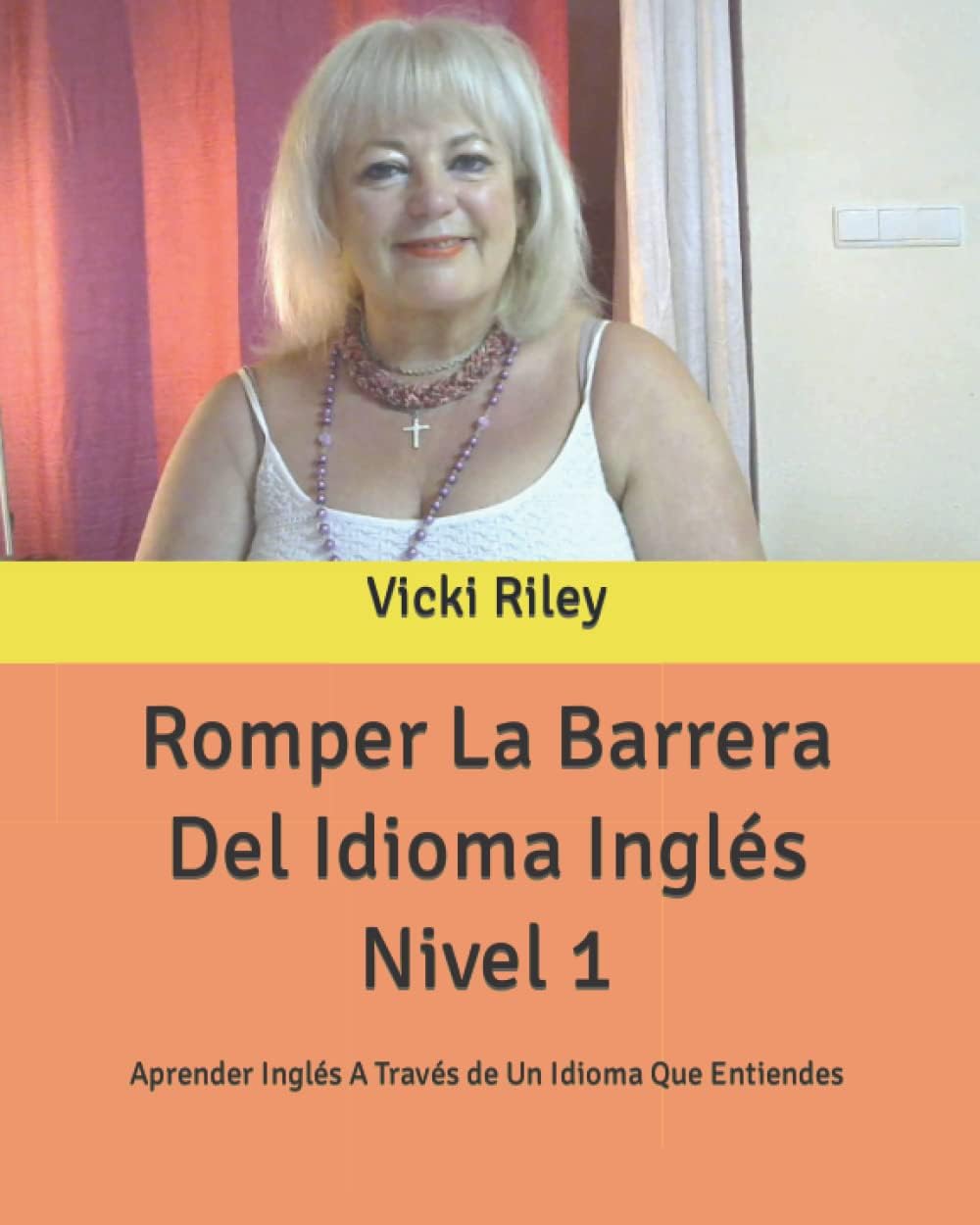 Romper La Barrera Del Idioma Inglés Nivel 1: Aprender Inglés A Través de Un Idioma Que Entiendes