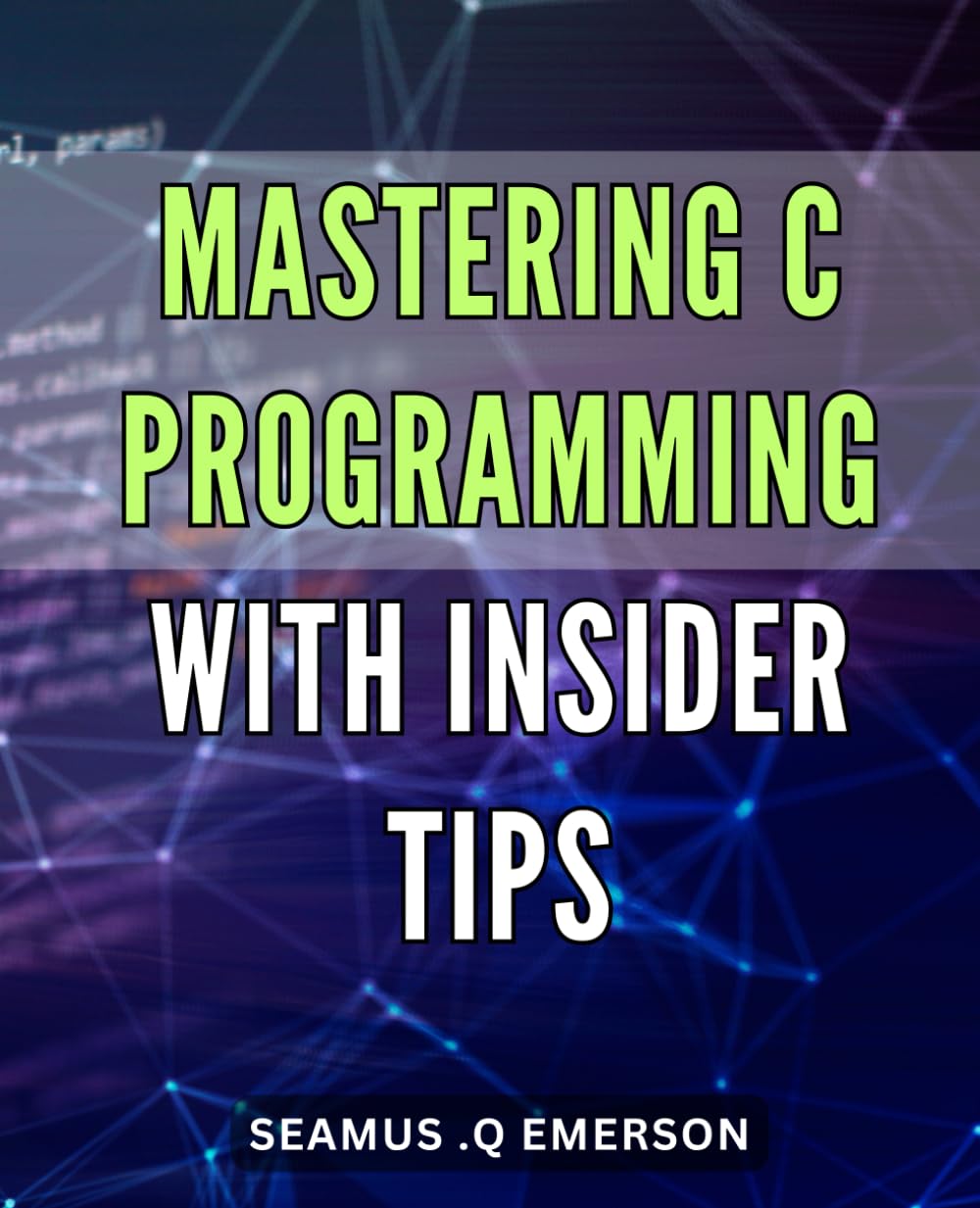 Mastering C Programming with Insider Tips: Unlock the Secrets to Mastering C Programming for Maximum Success