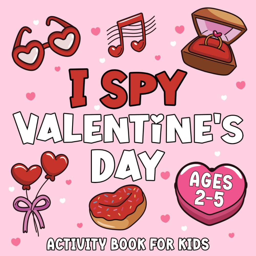 I Spy Valentine's Day Activity Book For Kids: Engaging And Educational Interactive Guessing Game And Coloring Book For Preschoolers & Toddlers - Perfect Valentine's Day Gift For Kids