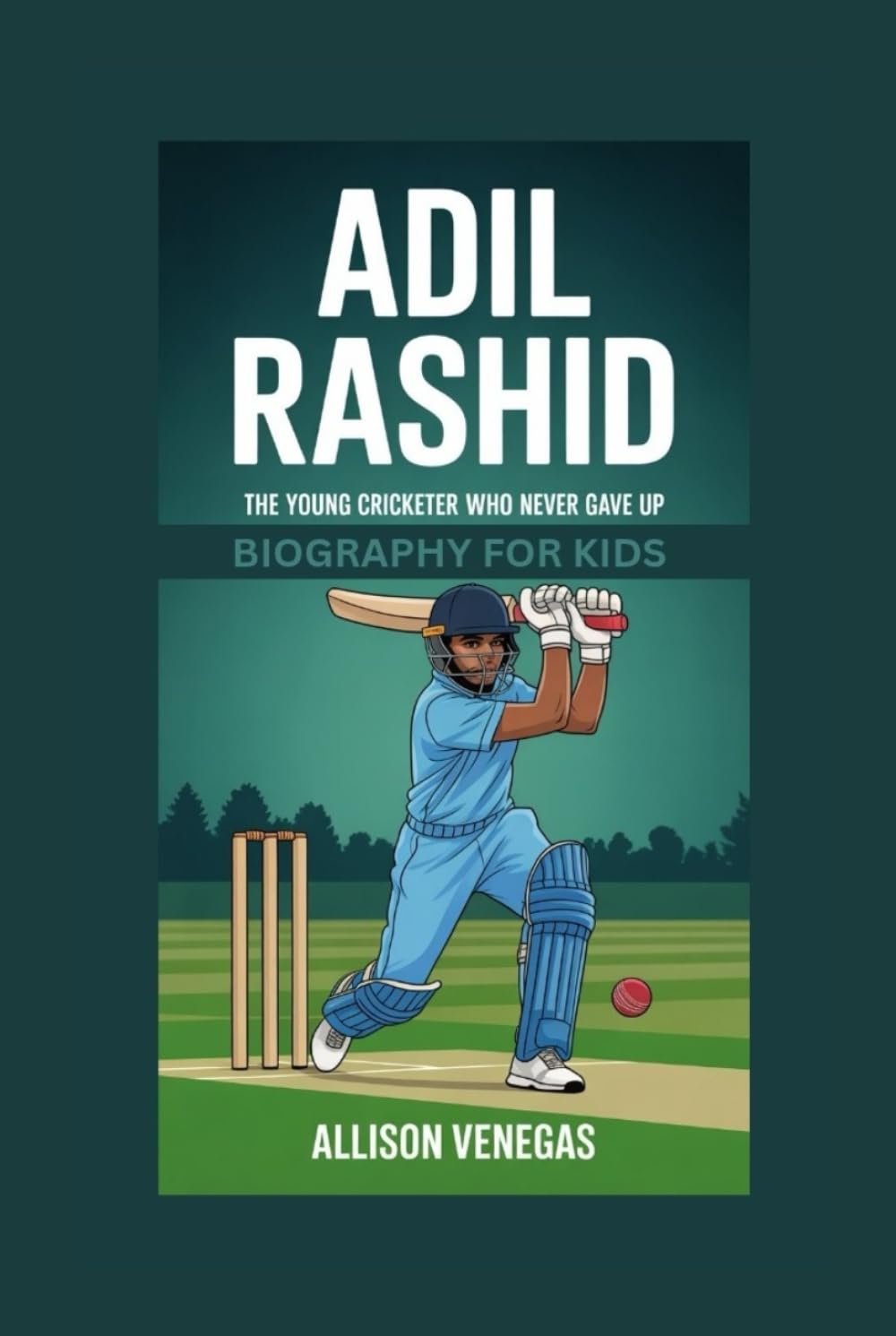 ADIL RASHID: The Young Cricketer Who Never Gave Up- Biography for kids