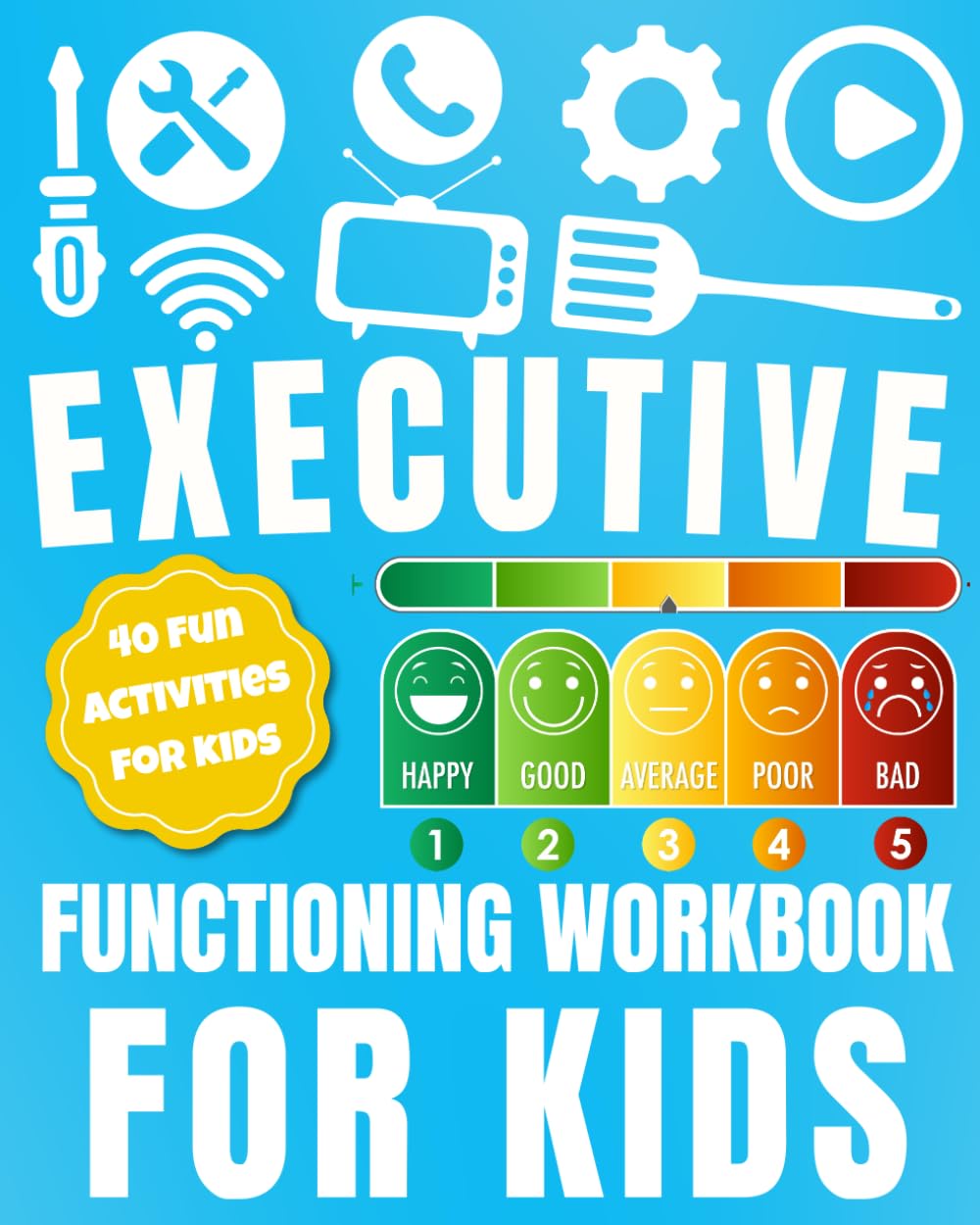 Executive Functioning Workbook for Kids: 40 Fun Activities to Build Focus, Organization, Emotional Control, and Self-Regulation Skills.