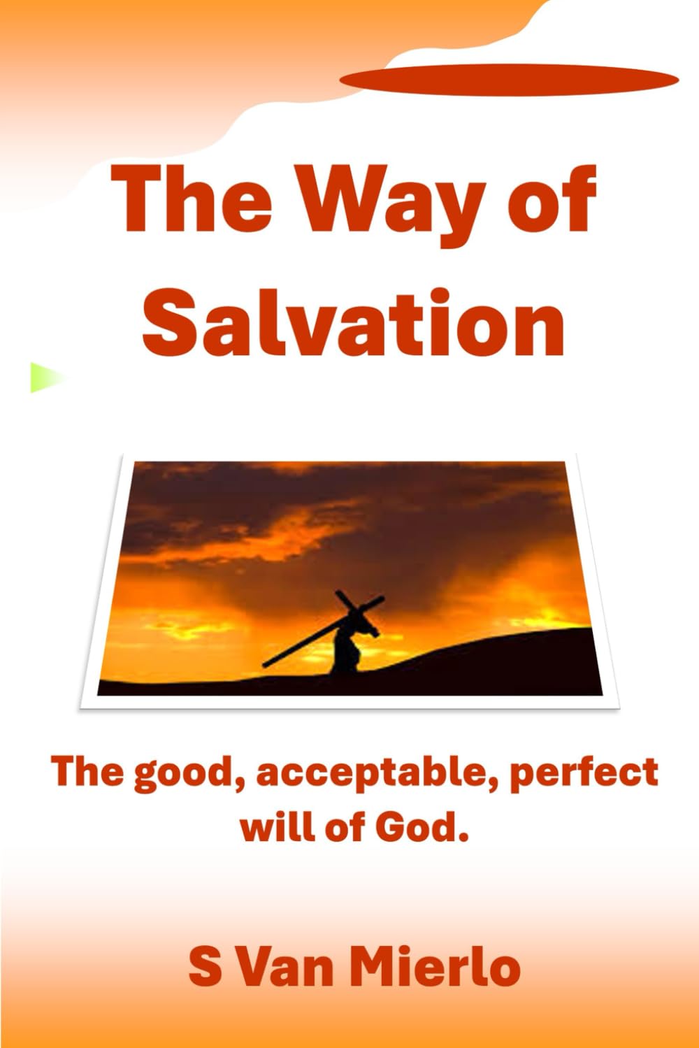 The Way of Salvation: The good, acceptable, perfect will of God