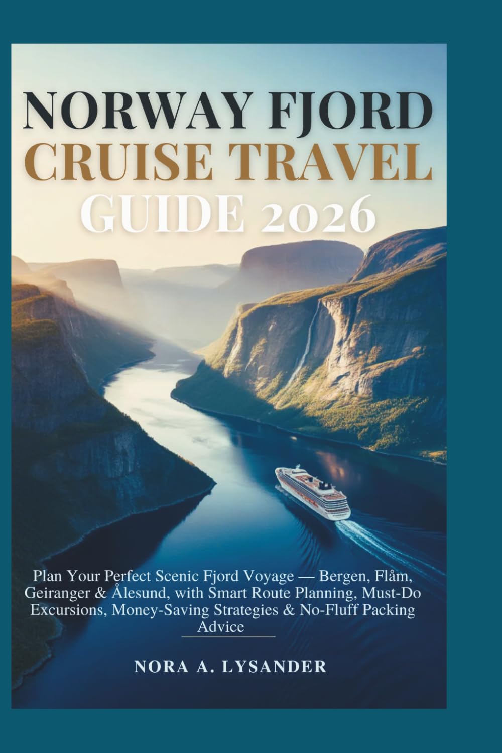 NORWEGEN-FJORD-KREUZFAHRT-REISEFÜHRER 2026: Planen Sie Ihre perfekte Fjordcruise – Bergen, Flåm, Geiranger & Ålesund – mit cleverer Routenplanung, unvergesslichen Ausflügen, Spartipps und praktischen