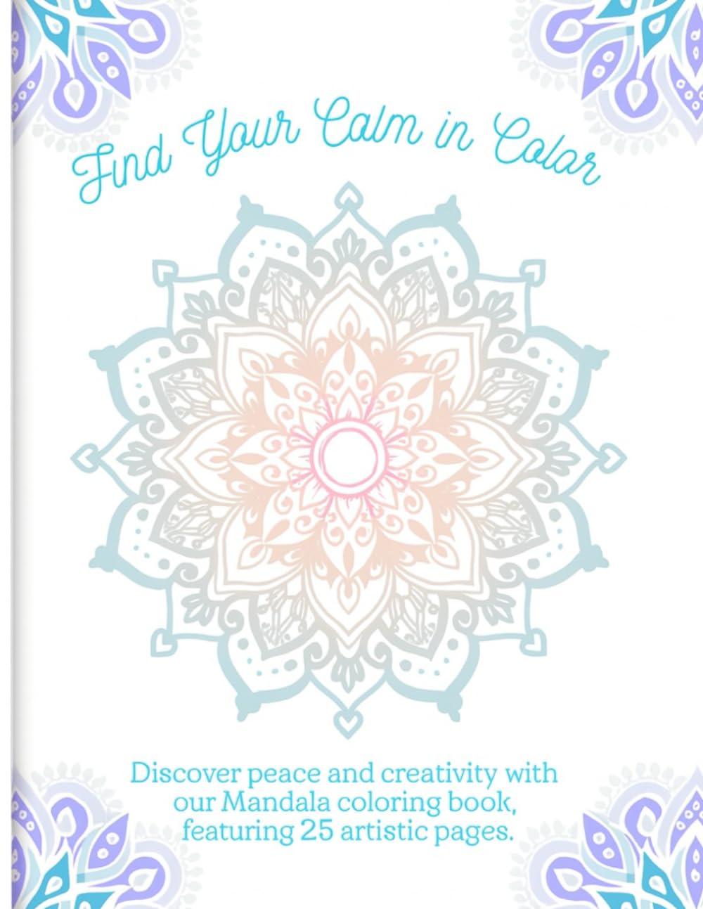 Find your Calm in Color: Mandala Coloring Book