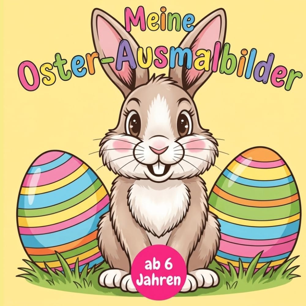 Meine Oster-Ausmalbilder: Das fröhliche Oster-Malbuch für Kinder – Viele süße Motive mit Hasen, Küken und Ostereiern